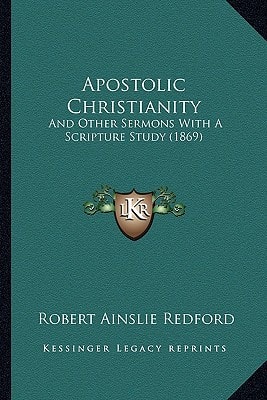 Apostolic Christianity: And Other Sermons With A Scripture Study (1869)