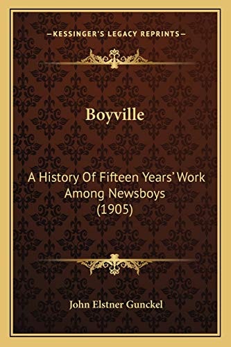 Boyville: A History Of Fifteen Years' Work Among Newsboys (1905)