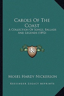 Carols Of The Coast: A Collection Of Songs, Ballads And Legends (1892)