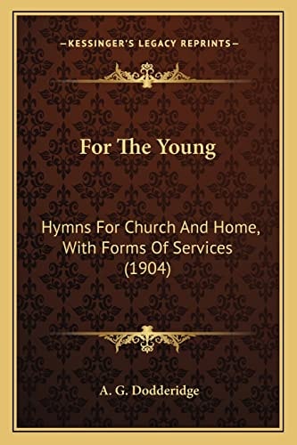 For The Young: Hymns For Church And Home, With Forms Of Services (1904)