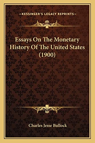 Essays On The Monetary History Of The United States (1900)