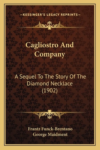 Cagliostro And Company: A Sequel To The Story Of The Diamond Necklace (1902)