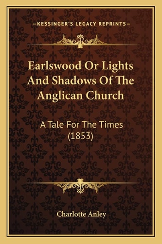 Earlswood Or Lights And Shadows Of The Anglican Church: A Tale For The Times (1853)