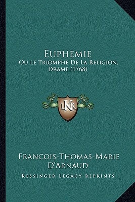 Euphemie: Ou Le Triomphe De La Religion, Drame (1768)