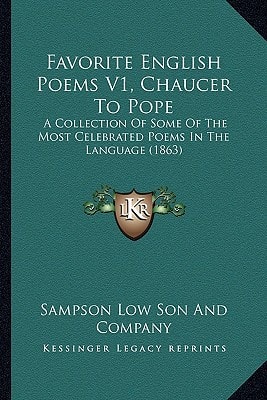 Favorite English Poems V1, Chaucer To Pope: A Collection Of Some Of The Most Celebrated Poems In The Language (1863)
