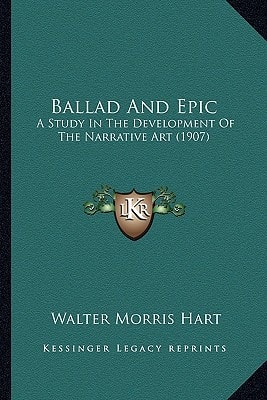 Ballad And Epic: A Study In The Development Of The Narrative Art (1907)