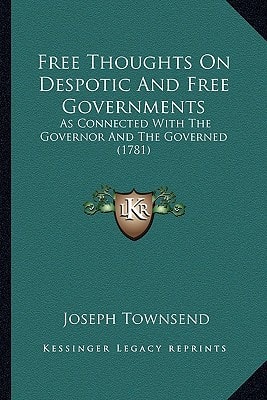 Free Thoughts On Despotic And Free Governments: As Connected With The Governor And The Governed (1781)