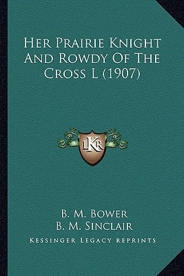 Her Prairie Knight And Rowdy Of The Cross L (1907)
