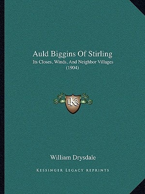 Auld Biggins Of Stirling: Its Closes, Winds, And Neighbor Villages (1904)