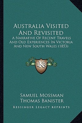 Australia Visited And Revisited: A Narrative Of Recent Travels And Old Experiences In Victoria And New South Wales (1853)