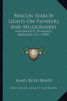 Beacon Search Lights On Pioneers And Millionaires: Saengerfests, Dynamics, Keepsakes, Etc. (1905)