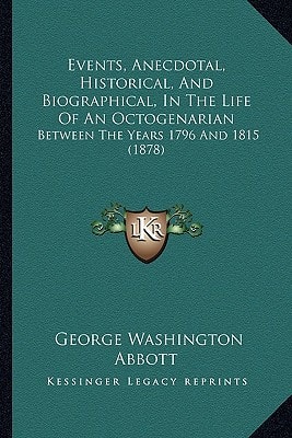 Events, Anecdotal, Historical, And Biographical, In The Life Of An Octogenarian: Between The Years 1796 And 1815 (1878)