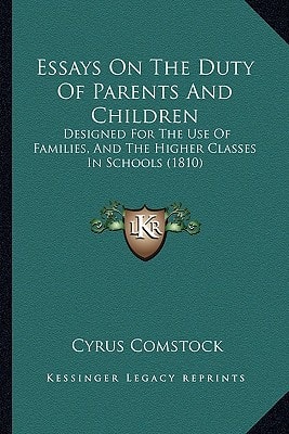 Essays On The Duty Of Parents And Children: Designed For The Use Of Families, And The Higher Classes In Schools (1810)