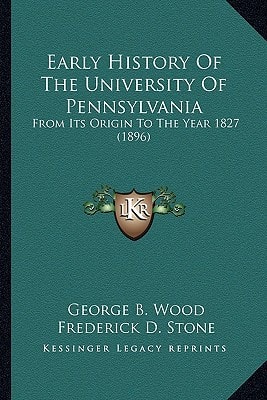 Early History Of The University Of Pennsylvania: From Its Origin To The Year 1827 (1896)