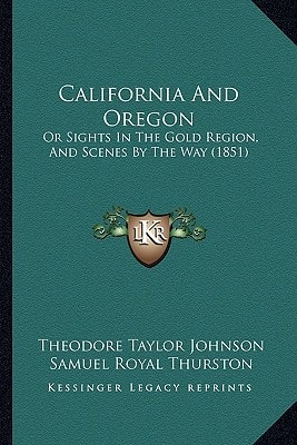California And Oregon: Or Sights In The Gold Region, And Scenes By The Way (1851)