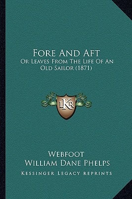 Fore And Aft: Or Leaves From The Life Of An Old Sailor (1871)