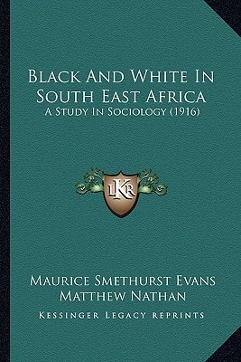 Black And White In South East Africa: A Study In Sociology (1916)