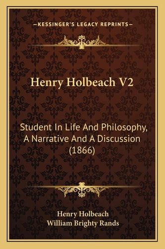 Henry Holbeach V2: Student In Life And Philosophy, A Narrative And A Discussion (1866)