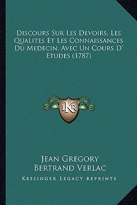 Discours Sur Les Devoirs, Les Qualites Et Les Connaissances Du Medecin, Avec Un Cours D' Etudes (1787)