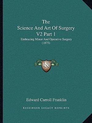 The Science And Art Of Surgery V2 Part 1: Embracing Minor And Operative Surgery (1873)