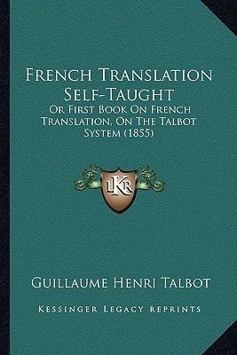French Translation Self-Taught: Or First Book On French Translation, On The Talbot System (1855)