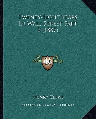 Twenty-Eight Years in Wall Street Part 2 (1887)