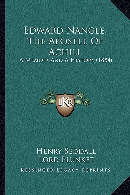 Edward Nangle, The Apostle Of Achill: A Memoir And A History (1884)