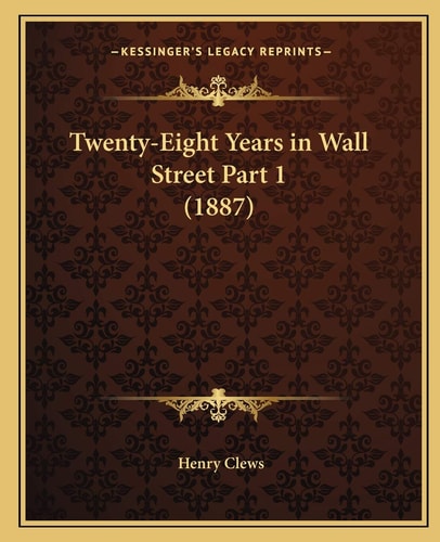 Twenty-Eight Years in Wall Street Part 1 (1887)