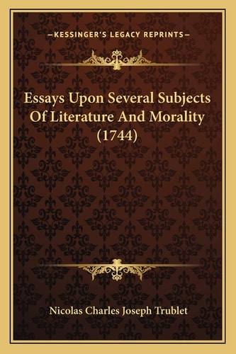 Essays Upon Several Subjects Of Literature And Morality (1744)