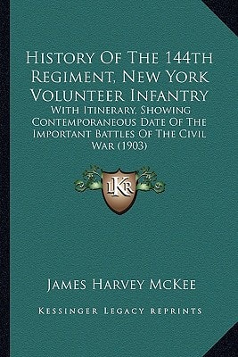 History Of The 144th Regiment, New York Volunteer Infantry: With Itinerary, Showing Contemporaneous Date Of The Important Battles Of The Civil War (1903)