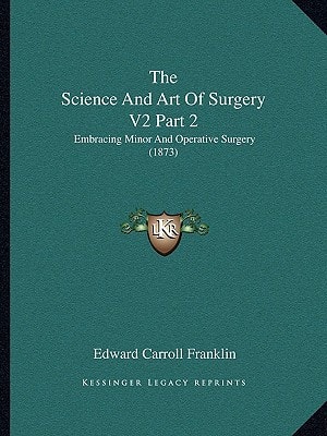 The Science And Art Of Surgery V2 Part 2: Embracing Minor And Operative Surgery (1873)