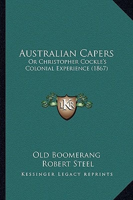 Australian Capers: Or Christopher Cockle's Colonial Experience (1867)
