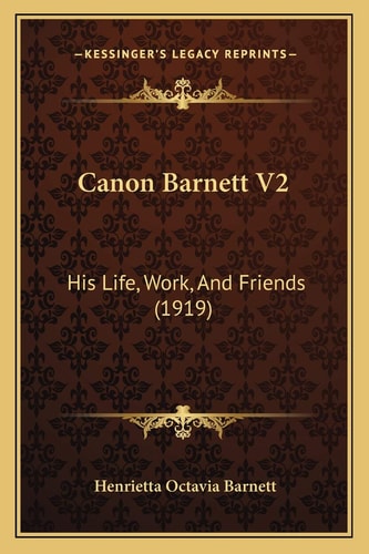 Canon Barnett V2: His Life, Work, And Friends (1919)