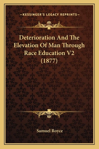 Deterioration And The Elevation Of Man Through Race Education V2 (1877)