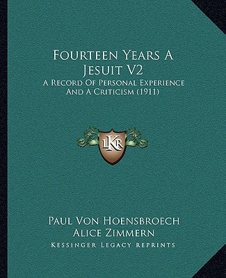Fourteen Years A Jesuit V2: A Record Of Personal Experience And A Criticism (1911)