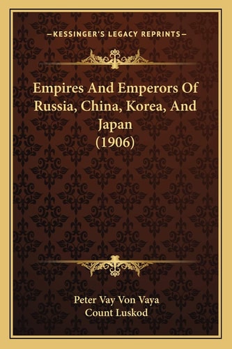 Empires And Emperors Of Russia, China, Korea, And Japan (1906)