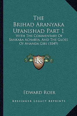 The Brihad Aranyaka Upanishad Part 1: With The Commentary Of Sankara Acharya, And The Gloss Of Ananda Giri (1849)