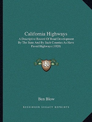 California Highways: A Descriptive Record Of Road Development By The State And By Such Counties As Have Paved Highways (1920)