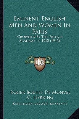 Eminent English Men And Women In Paris: Crowned By The French Academy In 1912 (1913)
