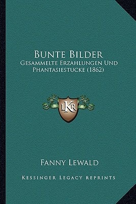 Bunte Bilder: Gesammelte Erzahlungen Und Phantasiestucke (1862)