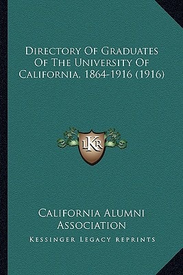 Directory Of Graduates Of The University Of California, 1864-1916 (1916)
