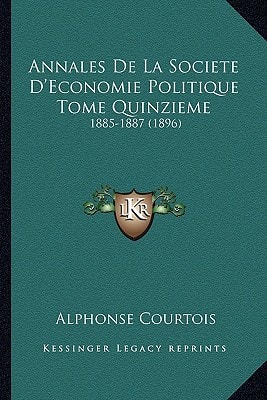 Annales De La Societe D'Economie Politique Tome Quinzieme: 1885-1887 (1896)