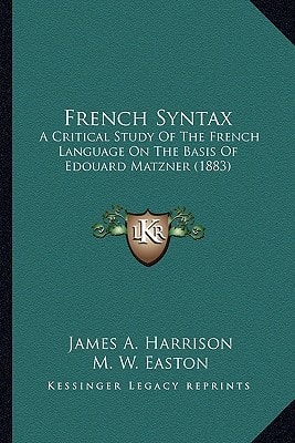 French Syntax: A Critical Study Of The French Language On The Basis Of Edouard Matzner (1883)
