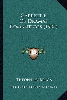 Garrett E Os Dramas Romanticos (1905)