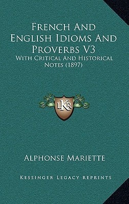 French And English Idioms And Proverbs V3: With Critical And Historical Notes (1897)