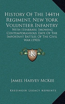 History Of The 144th Regiment, New York Volunteer Infantry: With Itinerary, Showing Contemporaneous Date Of The Important Battles Of The Civil War (1903)