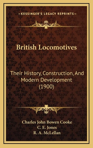 British Locomotives: Their History, Construction, And Modern Development (1900)