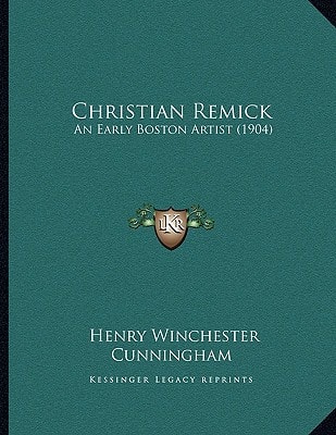 Christian Remick: An Early Boston Artist (1904)