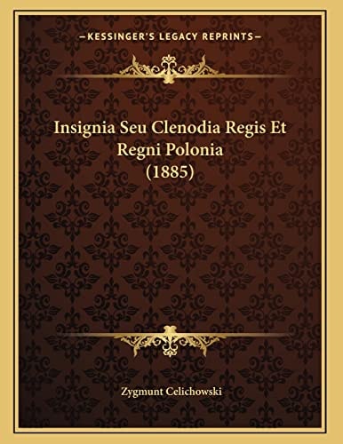 Insignia Seu Clenodia Regis Et Regni Polonia (1885)