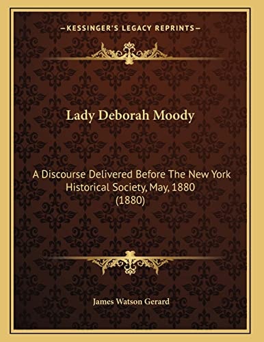 Lady Deborah Moody: A Discourse Delivered Before The New York Historical Society, May, 1880 (1880)